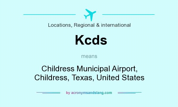 What does Kcds mean? It stands for Childress Municipal Airport, Childress, Texas, United States
