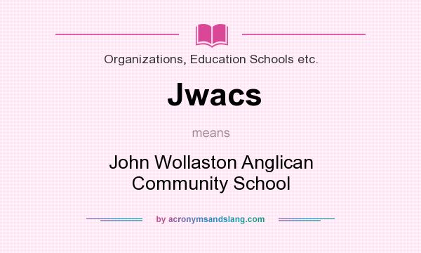 What does Jwacs mean? It stands for John Wollaston Anglican Community School
