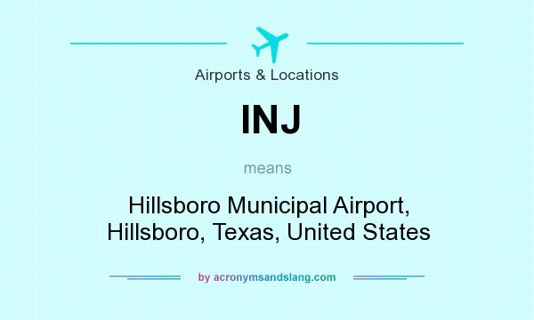 What does INJ mean? It stands for Hillsboro Municipal Airport, Hillsboro, Texas, United States
