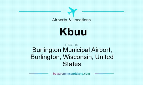 What does Kbuu mean? It stands for Burlington Municipal Airport, Burlington, Wisconsin, United States