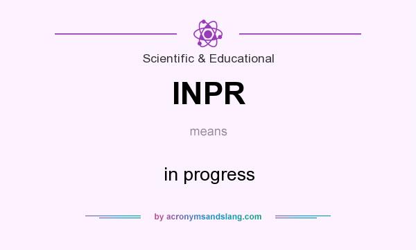 What does INPR mean? It stands for in progress