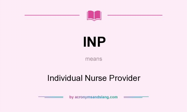 What does INP mean? It stands for Individual Nurse Provider