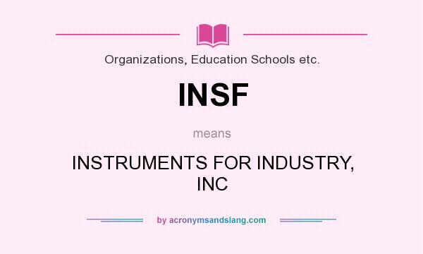 What does INSF mean? It stands for INSTRUMENTS FOR INDUSTRY, INC