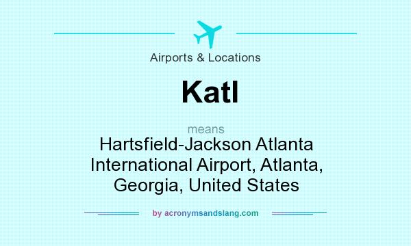 What does Katl mean? It stands for Hartsfield-Jackson Atlanta International Airport, Atlanta, Georgia, United States