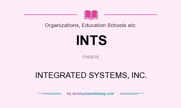 What does INTS mean? It stands for INTEGRATED SYSTEMS, INC.