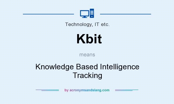 What does Kbit mean? It stands for Knowledge Based Intelligence Tracking