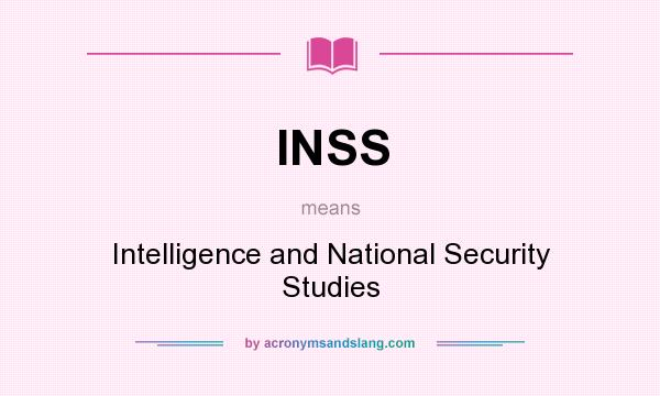 What does INSS mean? It stands for Intelligence and National Security Studies