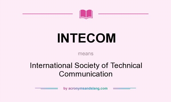 What does INTECOM mean? It stands for International Society of Technical Communication