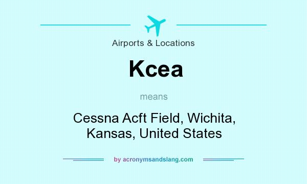 What does Kcea mean? It stands for Cessna Acft Field, Wichita, Kansas, United States