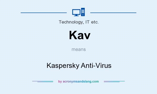 What does Kav mean? It stands for Kaspersky Anti-Virus
