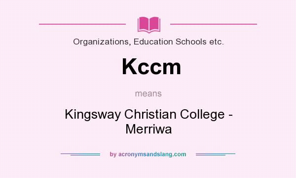 What does Kccm mean? It stands for Kingsway Christian College - Merriwa