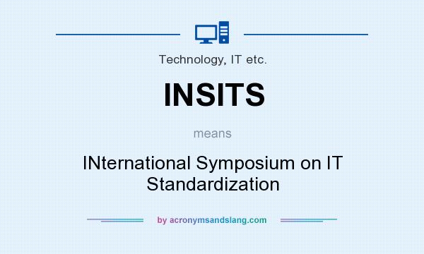What does INSITS mean? It stands for INternational Symposium on IT Standardization