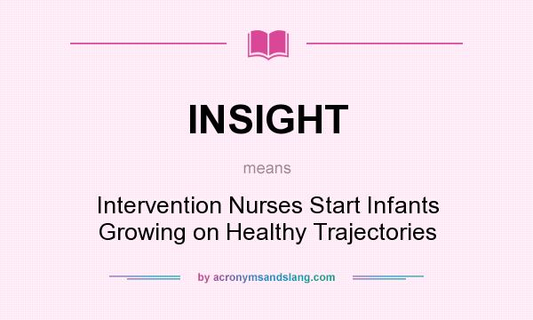 What does INSIGHT mean? It stands for Intervention Nurses Start Infants Growing on Healthy Trajectories