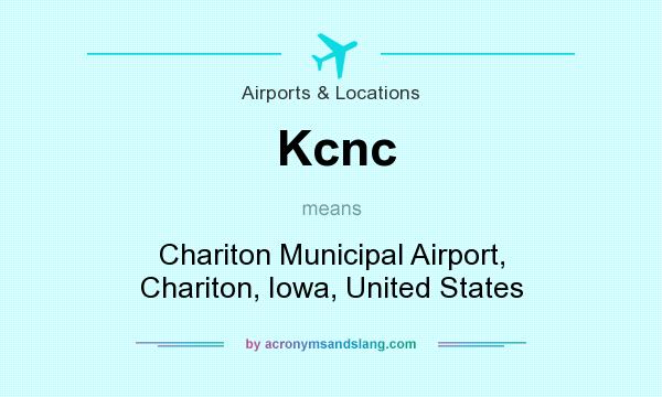 What does Kcnc mean? It stands for Chariton Municipal Airport, Chariton, Iowa, United States