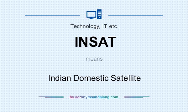 What does INSAT mean? It stands for Indian Domestic Satellite
