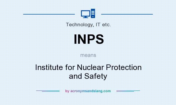 What does INPS mean? It stands for Institute for Nuclear Protection and Safety