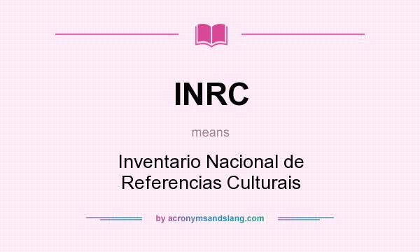 What does INRC mean? It stands for Inventario Nacional de Referencias Culturais