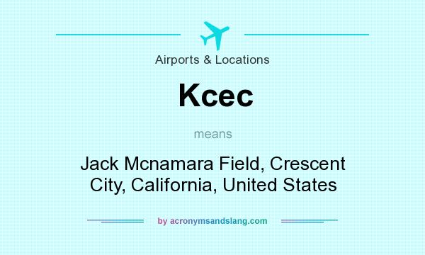 What does Kcec mean? It stands for Jack Mcnamara Field, Crescent City, California, United States