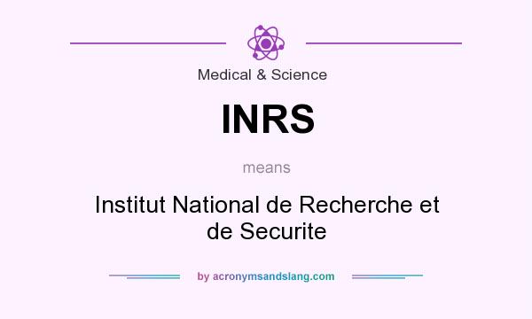 What does INRS mean? It stands for Institut National de Recherche et de Securite