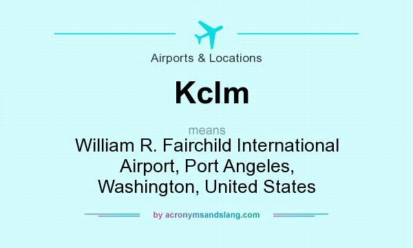 What does Kclm mean? It stands for William R. Fairchild International Airport, Port Angeles, Washington, United States