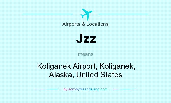 What does Jzz mean? It stands for Koliganek Airport, Koliganek, Alaska, United States