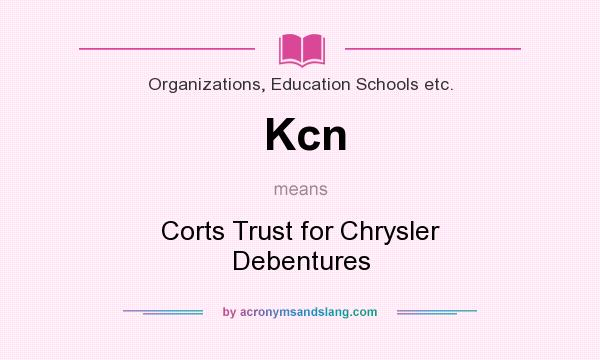 What does Kcn mean? It stands for Corts Trust for Chrysler Debentures