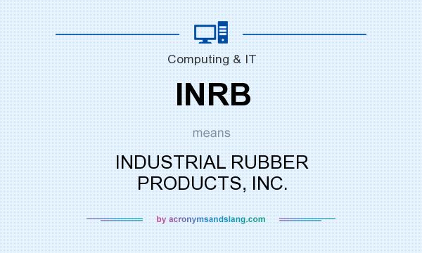 What does INRB mean? It stands for INDUSTRIAL RUBBER PRODUCTS, INC.