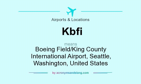 What does Kbfi mean? It stands for Boeing Field/King County International Airport, Seattle, Washington, United States