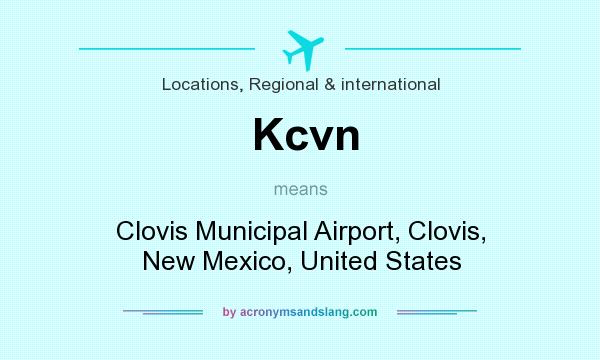 What does Kcvn mean? It stands for Clovis Municipal Airport, Clovis, New Mexico, United States