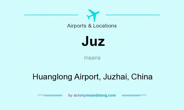 What does Juz mean? It stands for Huanglong Airport, Juzhai, China