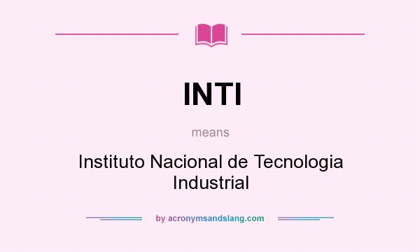 What does INTI mean? It stands for Instituto Nacional de Tecnologia Industrial