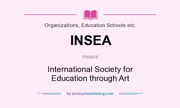 What does INSEA mean? It stands for International Society for Education through Art