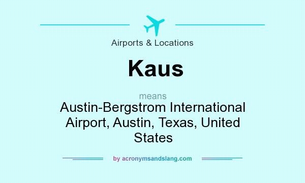 What does Kaus mean? It stands for Austin-Bergstrom International Airport, Austin, Texas, United States