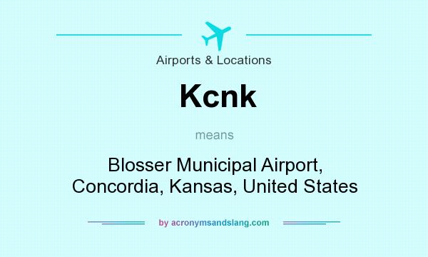 What does Kcnk mean? It stands for Blosser Municipal Airport, Concordia, Kansas, United States
