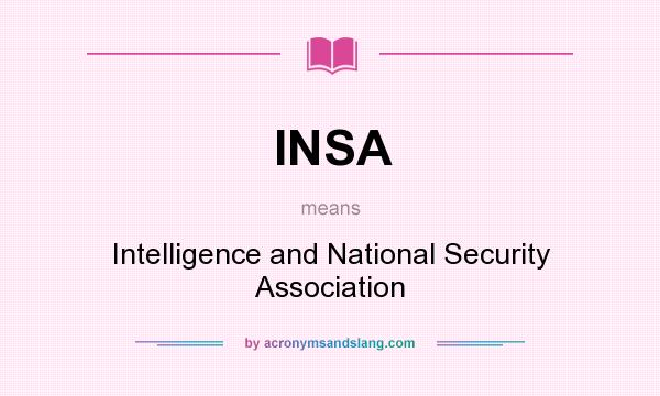 What does INSA mean? It stands for Intelligence and National Security Association
