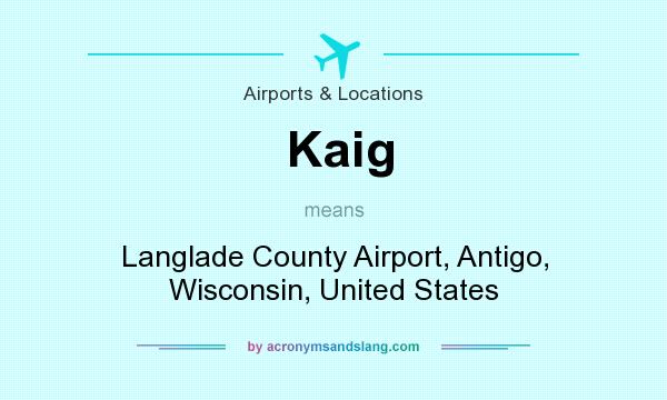 What does Kaig mean? It stands for Langlade County Airport, Antigo, Wisconsin, United States