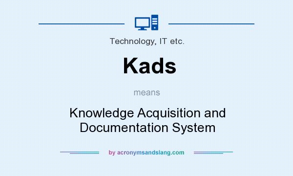 What does Kads mean? It stands for Knowledge Acquisition and Documentation System