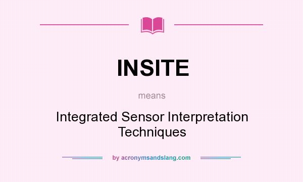 What does INSITE mean? It stands for Integrated Sensor Interpretation Techniques