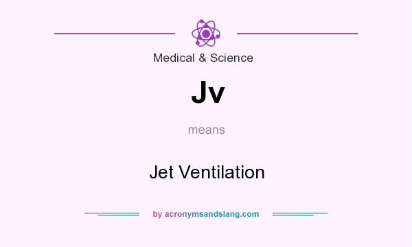 What does Jv mean? It stands for Jet Ventilation
