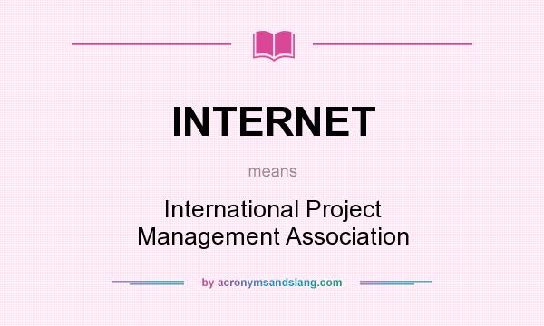 What does INTERNET mean? It stands for International Project Management Association