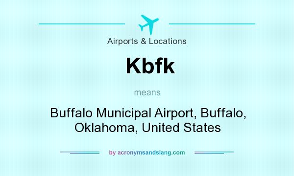 What does Kbfk mean? It stands for Buffalo Municipal Airport, Buffalo, Oklahoma, United States