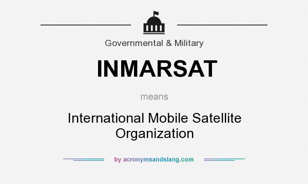 What does INMARSAT mean? It stands for International Mobile Satellite Organization