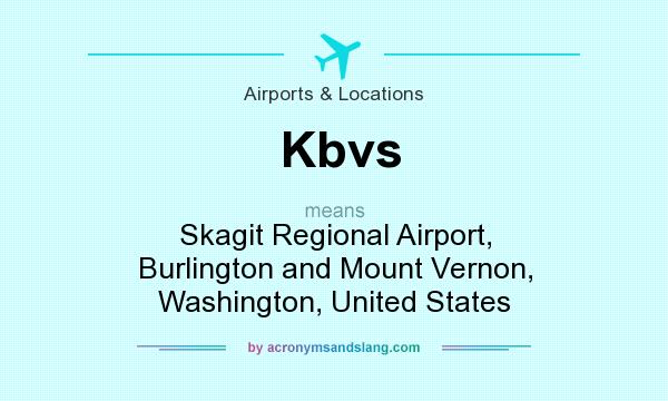 What does Kbvs mean? It stands for Skagit Regional Airport, Burlington and Mount Vernon, Washington, United States