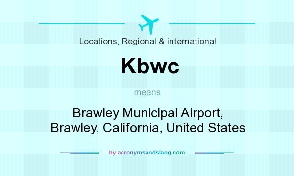 What does Kbwc mean? It stands for Brawley Municipal Airport, Brawley, California, United States