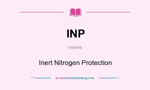 What does INP mean? It stands for Inert Nitrogen Protection