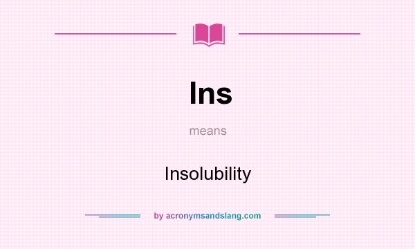 What does Ins mean? It stands for Insolubility
