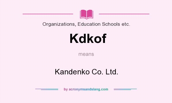 What does Kdkof mean? It stands for Kandenko Co. Ltd.