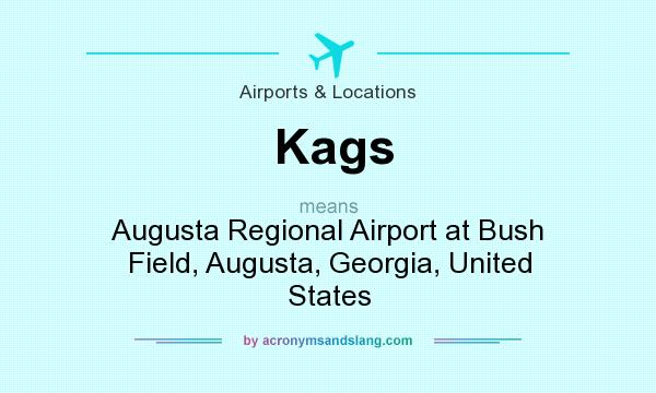 What does Kags mean? It stands for Augusta Regional Airport at Bush Field, Augusta, Georgia, United States