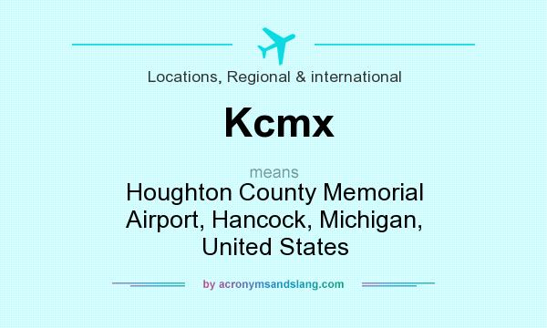 What does Kcmx mean? It stands for Houghton County Memorial Airport, Hancock, Michigan, United States