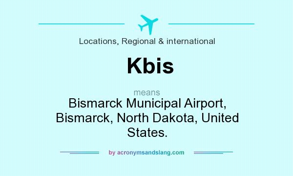 What does Kbis mean? It stands for Bismarck Municipal Airport, Bismarck, North Dakota, United States.